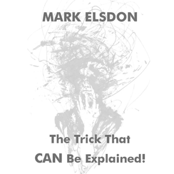 The Trick That CAN Be Explained! by Mark Elsdon