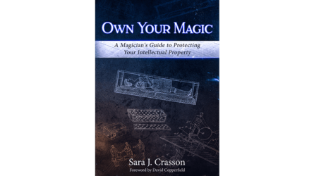 Own Your Magic: A Magician's Guide to Protecting Your Intellectual Property by Sara J. Crasson - Book