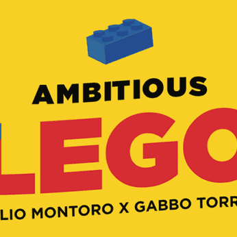 AMBITIOUS LEGO by Julio Montoro and Gabbo Torres
