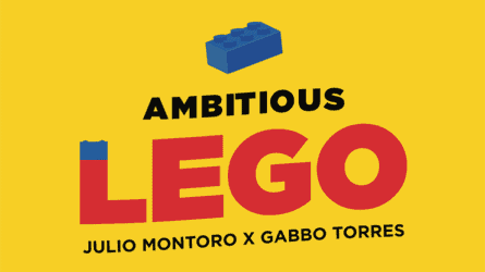 AMBITIOUS LEGO by Julio Montoro and Gabbo Torres
